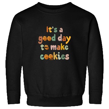 Discover Its A Good Day to Make Cookies Funny Baking Cookie Baker Sweatshirts