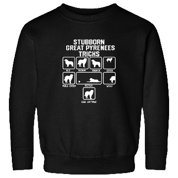 Discover Stubborn Great Pyrenees Tricks Sweatshirts