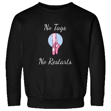 Discover No Tags No Restarts Ballet Ballerina Dancer Sweatshirts