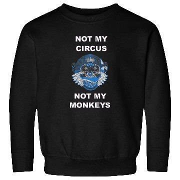 Discover Not My Circus Not My Monkeys 1 Sweatshirts