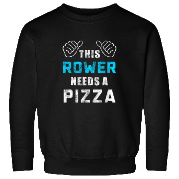 Discover Rower Needs Pizza Sport Athlete Coaching Funny Rowing Sweatshirts