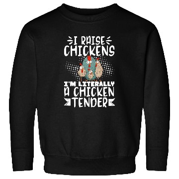Discover I Raise Chickens Im Literally A Chicken Tender 23 Sweatshirts