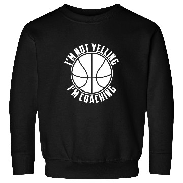 Discover Im Not Yelling Im Coaching American Basketball Coach Sweatshirts