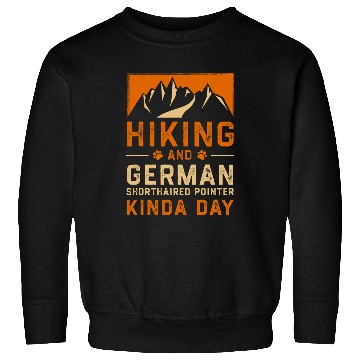 Discover Hiking and German Shorthaired Pointer Kinda Day Sweatshirts