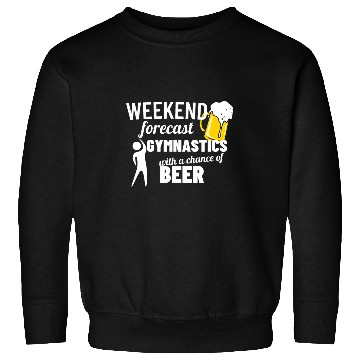 Discover Weekend Forecast Gymnastics Beer Tumbling Sweatshirts