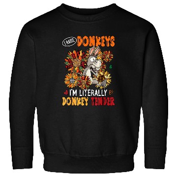Discover I Raise Donkeys Im Literally Donkey Tender Sunflowers Sweatshirts