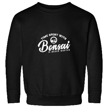 Discover Time Spent with Bonsai is Never Wasted Sweatshirts