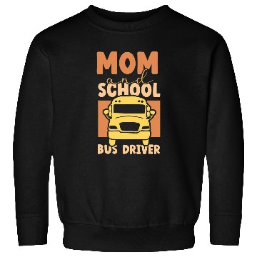 Discover Mom School Bus Driver Buses Operator Busman Job Mother Sweatshirts