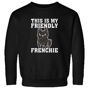 Discover This is my Friendly Frenchie Sweatshirts