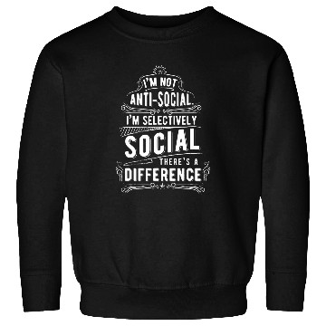 Discover Back to School Humor Not AntiSocial Im Selectively Social Sweatshirts
