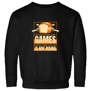 Discover Until The Dough Is Not Rising Bread Dough Lover Bread Baker Sweatshirts