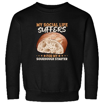 Discover My Social Life Stuffers Sourdough Starter Bread Baker Sweatshirts
