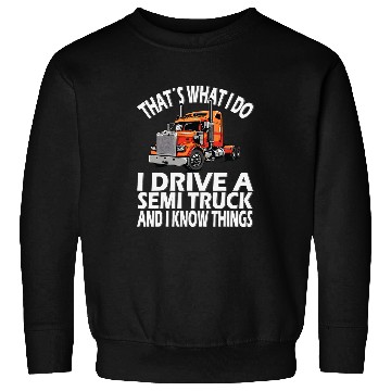 Discover Thats what i do Semi Truck driver 22 Sweatshirts