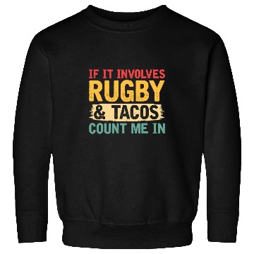 Discover vintages If It Involves Rugby Tacos Count Me In Fan Player Sweatshirts