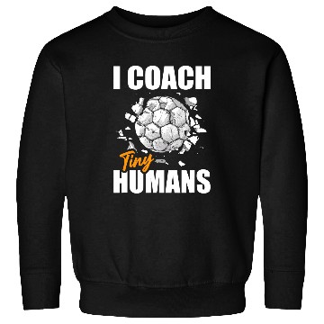 Discover Soccer Trainer I Coachs Tiny Humans Funny Soccer Coach Sweatshirts