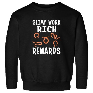 Discover Slimy Work Rich Rewards I Worm Farming Sweatshirts