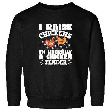 Discover I Raise Chickens Im Literally A Chicken Tender 21 Sweatshirts