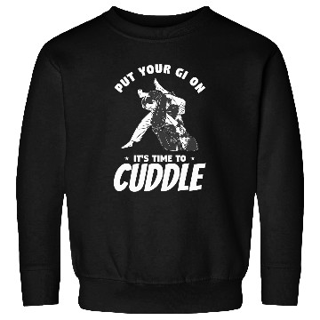 Discover Put Your Gi On Its Time To Cuddle BJJ Jiu Jitsu 1 Sweatshirts