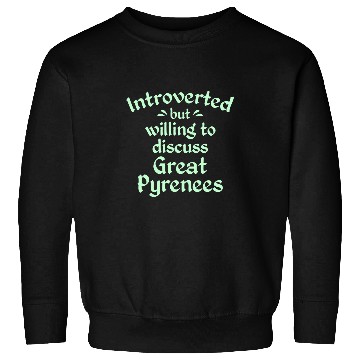 Discover Willing to Discuss Great Pyrenees Pyrenean Dog Antisocial Sweatshirts