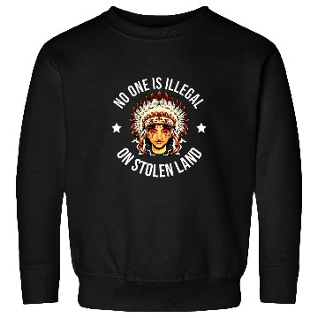 Discover Womens No One Is Illegal On Stolen Land Native American 1 Sweatshirts