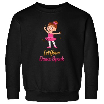 Discover Recital Let Your Dance Speak Ballet Ballerina Dance 1 Sweatshirts