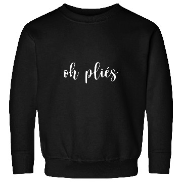 Discover Oh Plies Funny Dance Dancer Ballet Ballerina 1 Sweatshirts