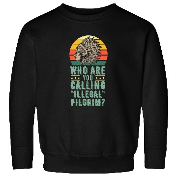 Discover Who Are You Calling Illegal Pilgrim vintages Native American Sweatshirts