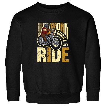 Discover Work Sucks Lets Ride Motorcycle Riding Chopper For Biker 22 Sweatshirts