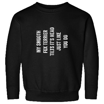 Discover My Smooth Fox Terrier Tilts Its Head Funny Dog Lover Pet Sweatshirts