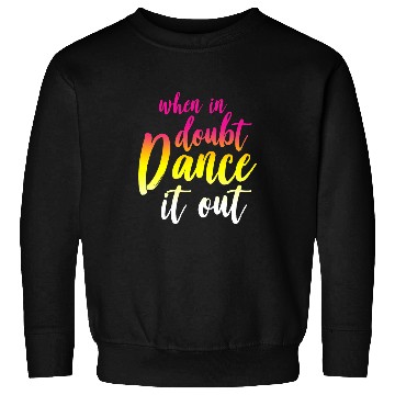 Discover Womens When in Doubt Dance it Out Dancer Ballerina Sweatshirts