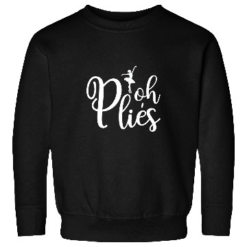 Discover Oh plies Funny Ballerina Dancer Dancing Coachs Acrobatics Sweatshirts