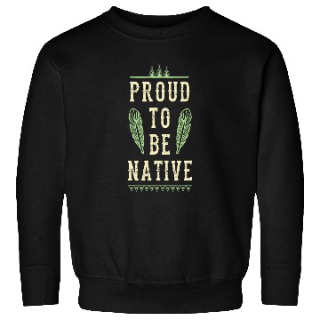 Discover Proud To Be Native American Indigenous Feather Wigwam Teepee 1 Sweatshirts
