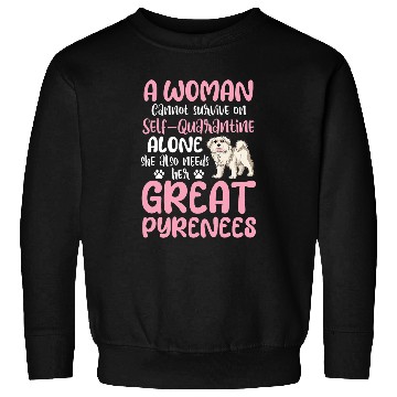 Discover Womens Great Pyrenees Woman Cannot Survive SelfQuarantine Alone 1 Sweatshirts