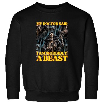 Discover My Doctor Says Im Morbidly A Beast Hard Skeletons Meme Sweatshirts