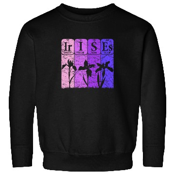Discover Irises Periodic Table Elements Florist Irises Flowers Lover Sweatshirts