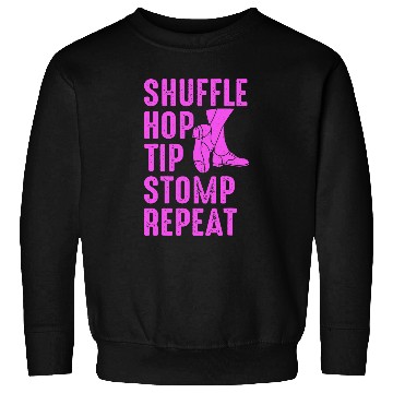 Discover Tap Dance 2Shuffle Hop Tip Stomp Repeat Sweatshirts