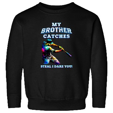 Discover My Brother Catches Steal I Dare You Baseball Catcher Sister Sweatshirts