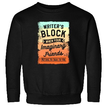 Discover Writers Block When Your Imaginary Friends Refuse To Talk Sweatshirts