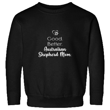 Discover Womens Good better Australian Shepherd Mom Sweatshirts