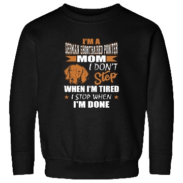 Discover Womens German Shorthaired Pointer Mom Dont Tired Stop When Done Sweatshirts