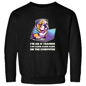 Discover Im an IT Trainer I Do ClickClickClick On The Computer Sweatshirts