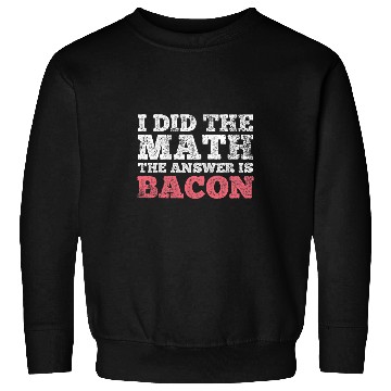 Discover Bacon Math Mathematician Math Student Sweatshirts