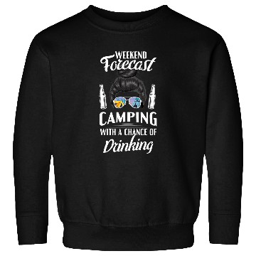 Discover Weekend forecast camping with a chance of drinking Sweatshirts