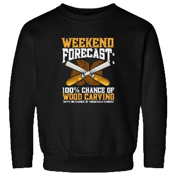 Discover Wood Carving Woodworking Weekend Forecast Sweatshirts