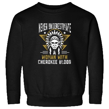 Discover Never underestimate a woman with Cherokee blood Sweatshirts