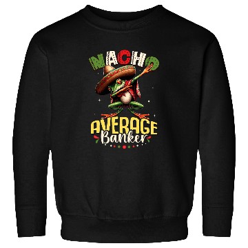 Discover Nacho Average Banker Cinco de Mayo Dabbings Frog Sweatshirts