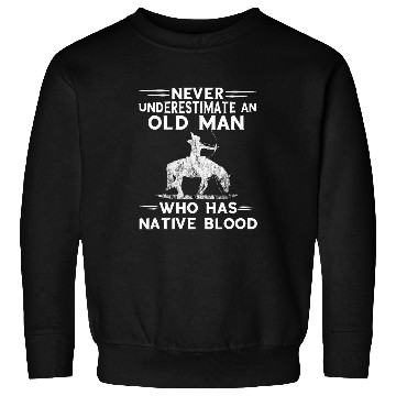 Discover Never Underestimate An Old Man Native American Warrior Sweatshirts