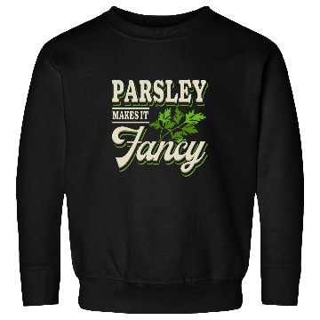 Discover Parsley Makes It Fancy Culinary Herbs Funny Chef Cook Sweatshirts
