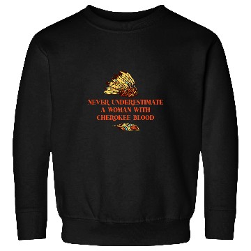Discover Never Underestimate A Woman With Cherokee Blood 1 Sweatshirts