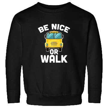 Discover Be Nice Or Walk School Bus Driver Student Bus Sweatshirts